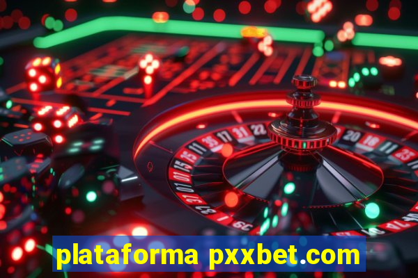 plataforma pxxbet.com